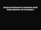 Read Enterprise Architecture for Integration: Rapid Delivery Methods and Technologies Ebook