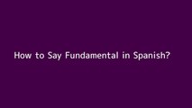 How to say Fundamental in Spanish