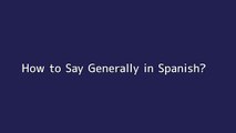 How to say Generally in Spanish