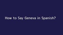 How to say Geneva in Spanish