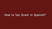 How to say Grant in Spanish