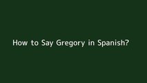 How to say Gregory in Spanish