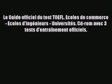 [PDF Download] Le Guide officiel du test TOEFL. Ecoles de commerce - Ecoles d'ingénieurs -