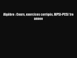 [PDF Download] Algèbre : Cours exercices corrigés MPSI-PCSI 1re annee [Read] Online