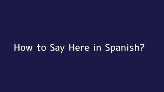 How To Say Here In Spanish Vid o Dailymotion