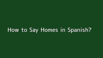 How to say Homes in Spanish