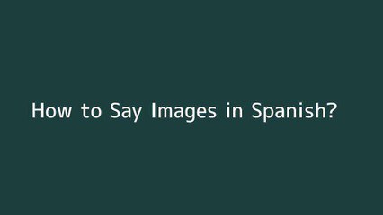 How to say Images in Spanish