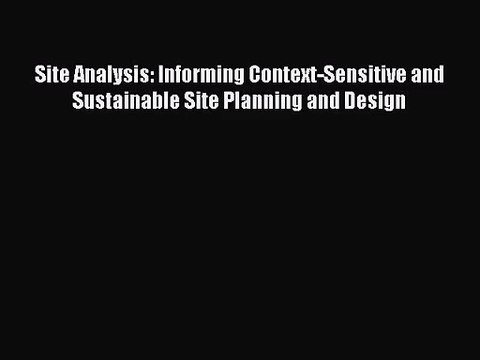 [PDF Download] Site Analysis: Informing Context-Sensitive and Sustainable Site Planning and