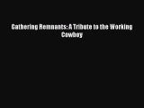 [PDF Download] Gathering Remnants: A Tribute to the Working Cowboy [Read] Online