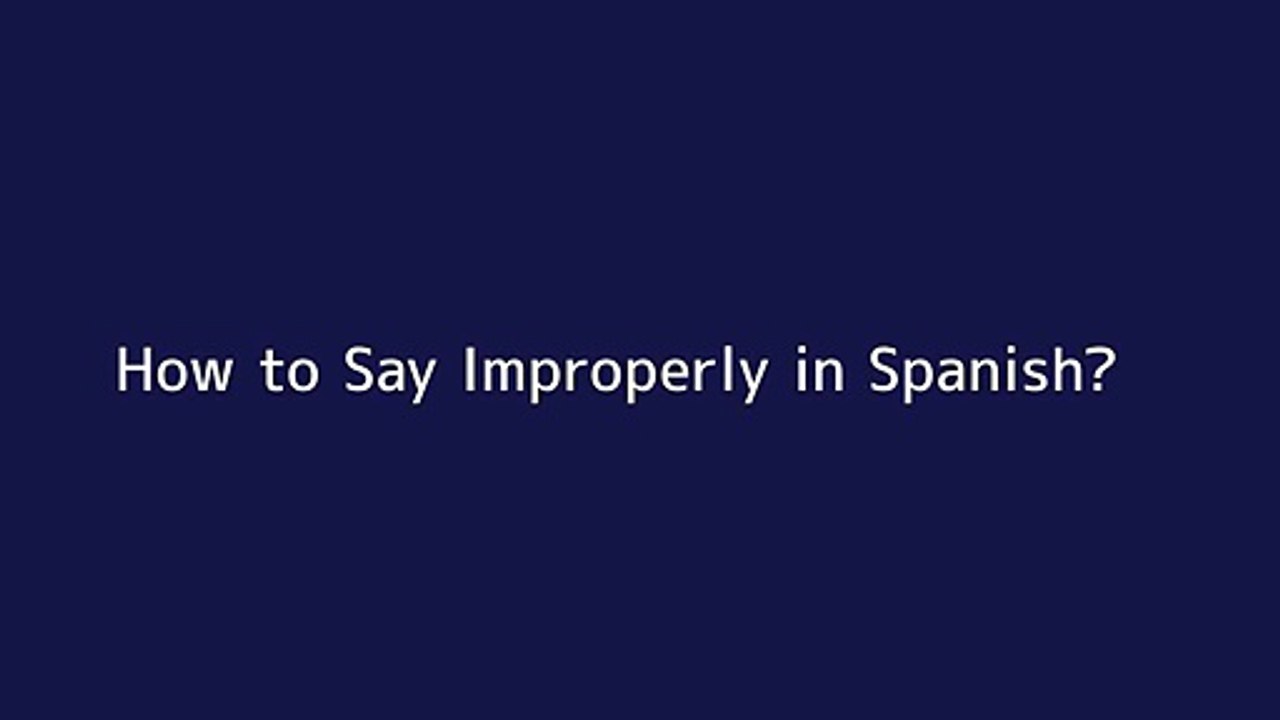 how-to-say-improperly-in-spanish-vid-o-dailymotion