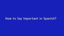 How to say Important in Spanish