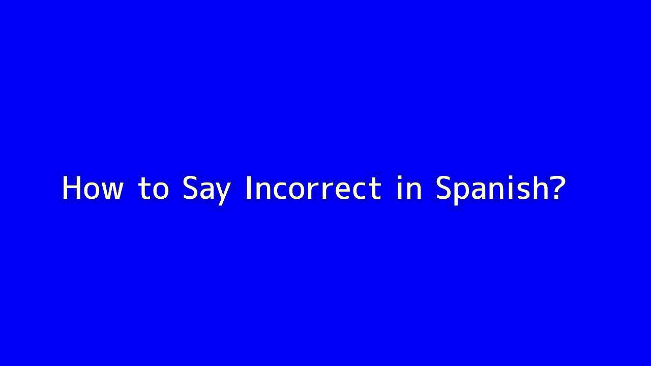 How to say Incorrect in Spanish Vidéo Dailymotion