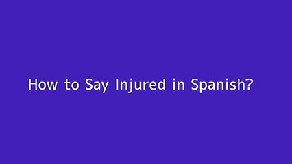 How to say Injured in Spanish