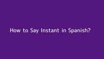How to say Instant in Spanish