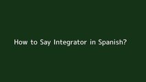 How to say Integrator in Spanish
