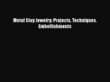 [PDF Download] Metal Clay Jewelry: Projects Techniques Embellishments [Download] Online