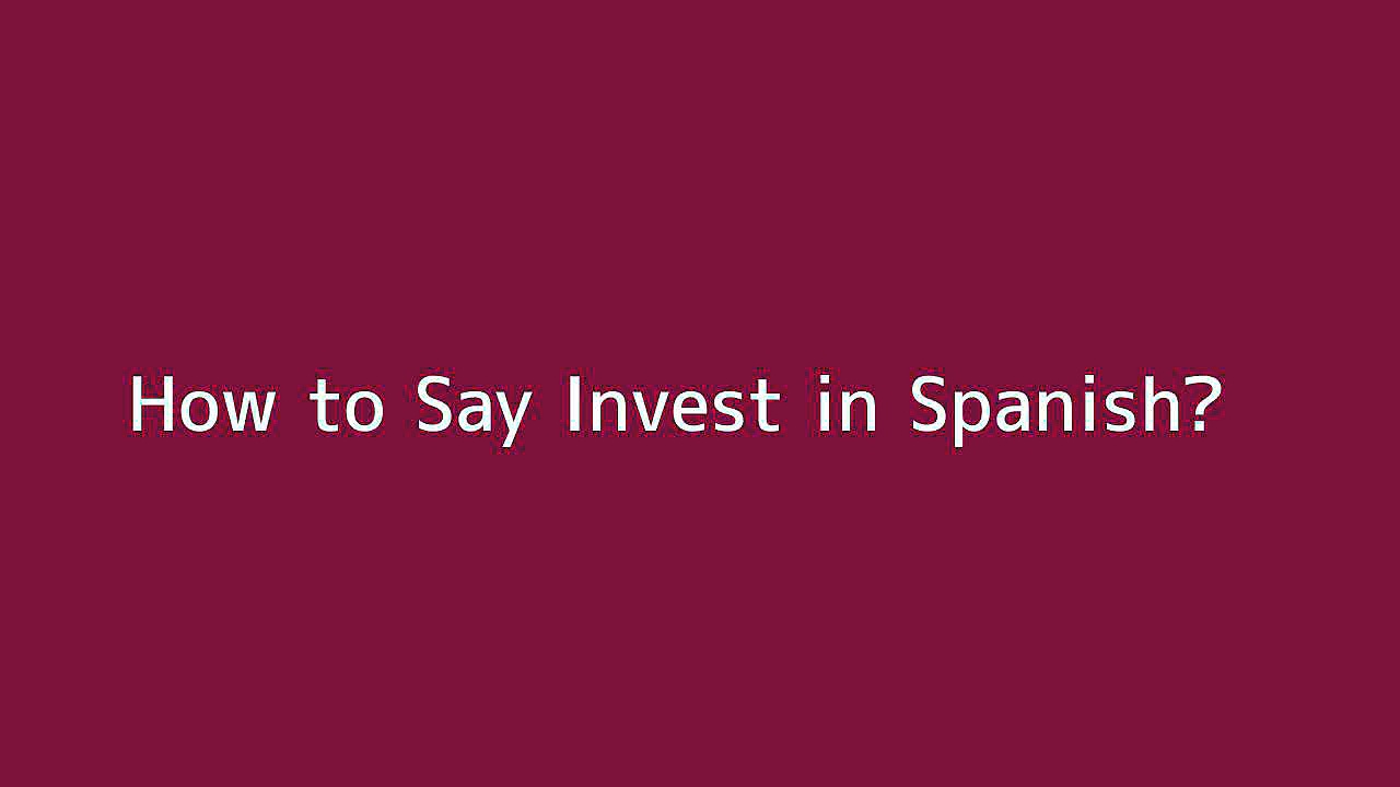 How to say Invest in Spanish