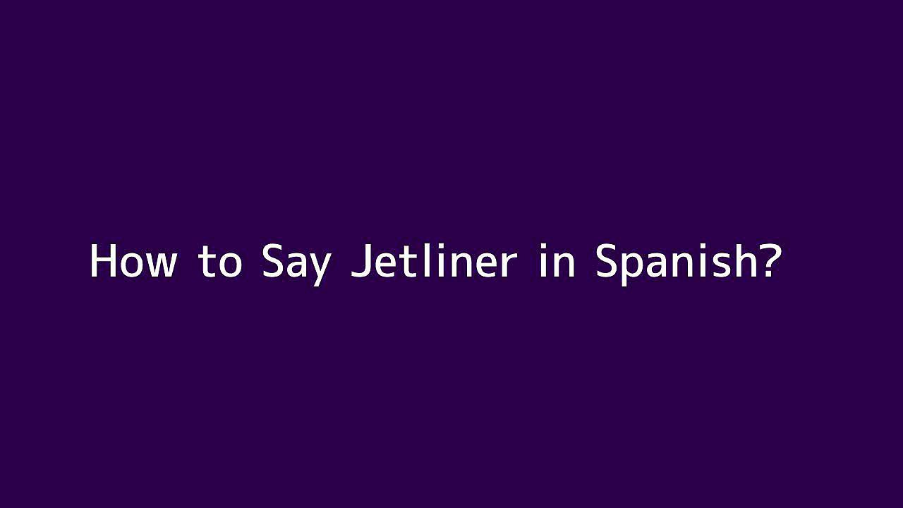 How to say Jetliner in Spanish