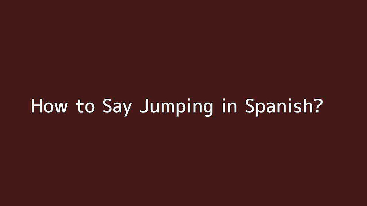 How to say Jumping in Spanish Vidéo Dailymotion