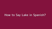 How to say Lake in Spanish