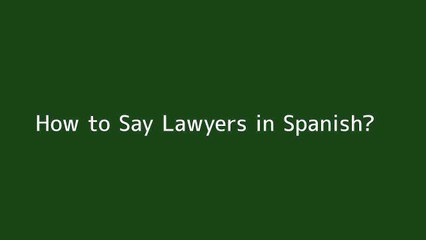 How to say Lawyers in Spanish