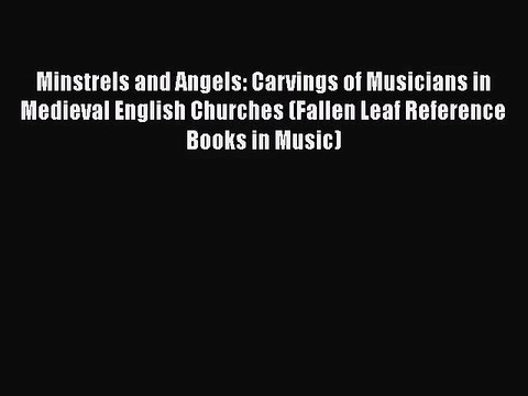 [PDF Download] Minstrels and Angels: Carvings of Musicians in Medieval English Churches (Fallen