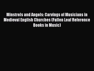 [PDF Download] Minstrels and Angels: Carvings of Musicians in Medieval English Churches (Fallen