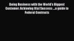 Read Doing Business with the World's Biggest Customer: Achieving 8(a) Success: ...a guide to