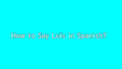 How to say Luis in Spanish