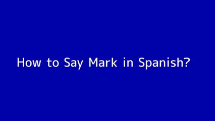 How to say Mark in Spanish