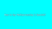 How to say Multiprocessing in Spanish