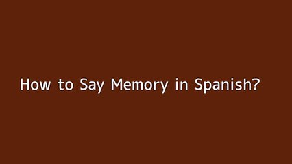 How to say Memory in Spanish