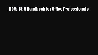 Read HOW 13: A Handbook for Office Professionals PDF Online