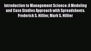 Read Introduction to Management Science: A Modeling and Case Studies Approach with Spreadsheets.