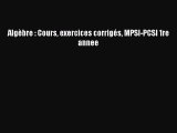 [PDF Download] Algèbre : Cours exercices corrigés MPSI-PCSI 1re annee [Read] Online