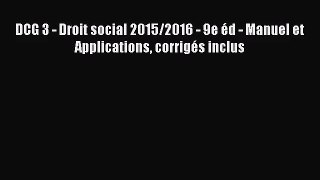 [PDF Download] DCG 3 - Droit social 2015/2016 - 9e éd - Manuel et Applications corrigés inclus
