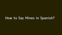 How to say Mines in Spanish