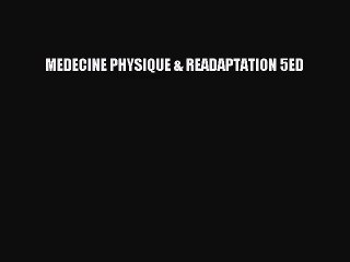 [PDF Download] MEDECINE PHYSIQUE & READAPTATION 5ED [PDF] Online