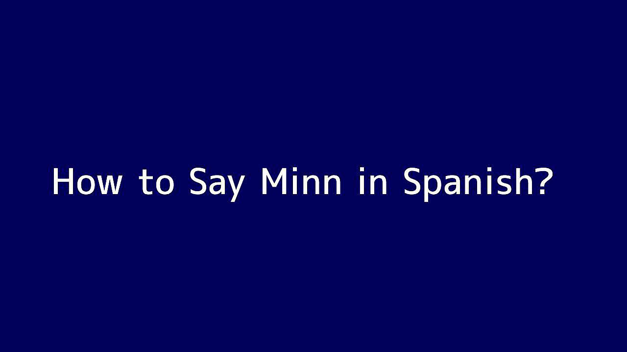 How to say Minn in Spanish