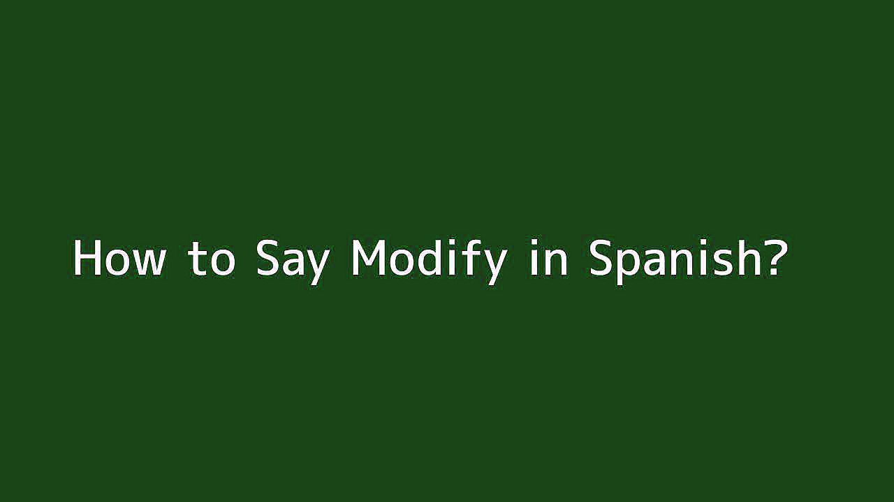 How to say Modify in Spanish