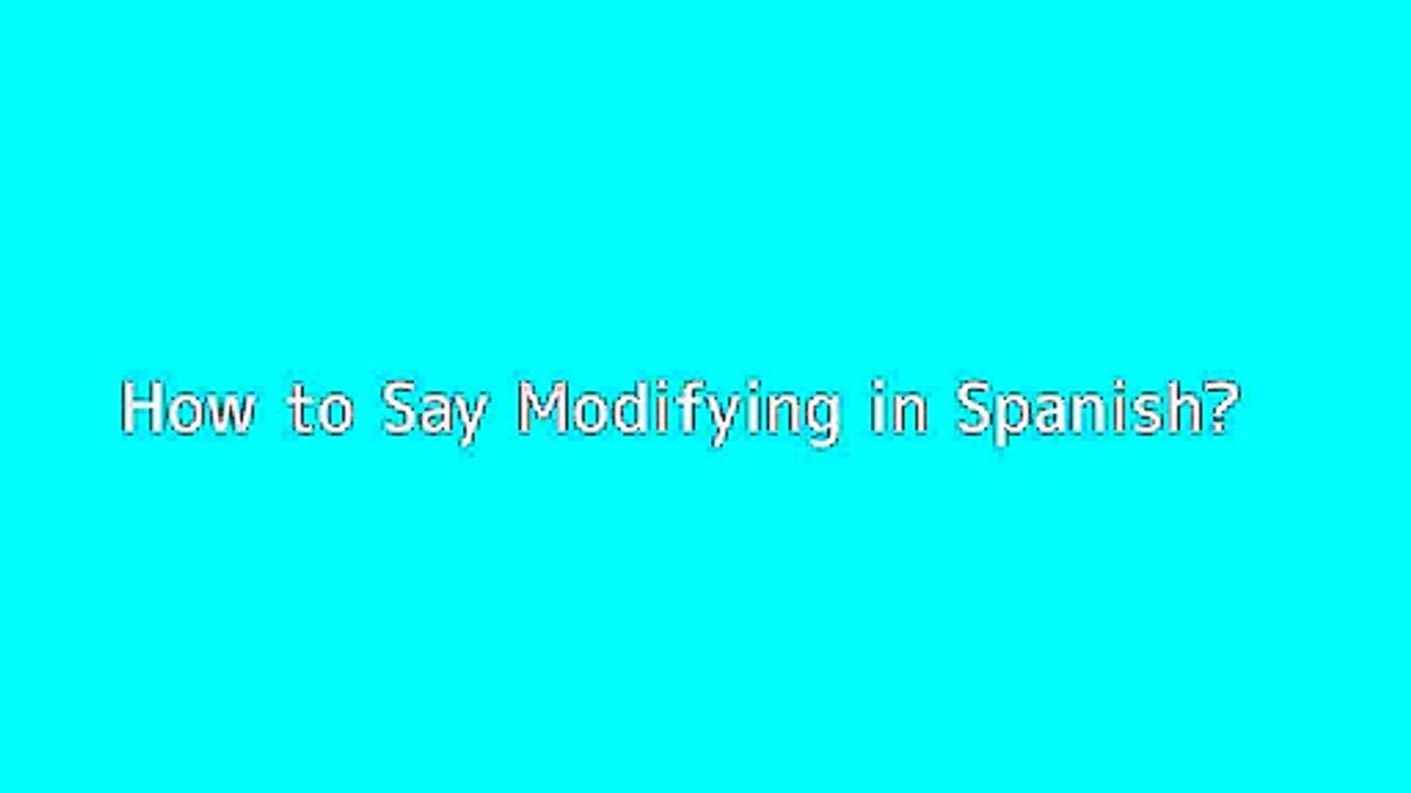 How to say Modifying in Spanish Vidéo Dailymotion