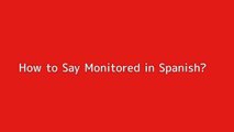 How to say Monitored in Spanish