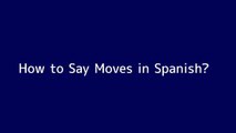 How to say Moves in Spanish