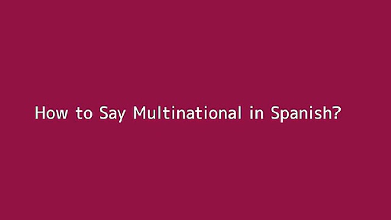 How to say Multinational in Spanish