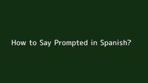 How to say Prompted in Spanish