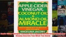 Download PDF  Apple Cider Vinegar Coconut Oil  Almond Oil Miracle Health and Beauty Secrets You Wish FULL FREE