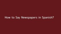 How to say Newspapers in Spanish