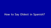 How to say Oldest in Spanish