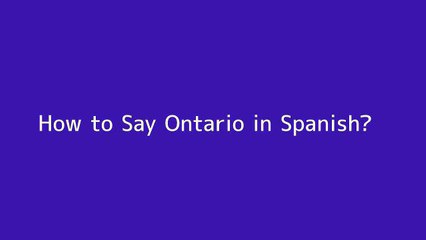 How to say Ontario in Spanish