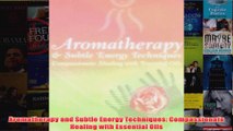 Download PDF  Aromatherapy and Subtle Energy Techniques Compassionate Healing with Essential Oils FULL FREE